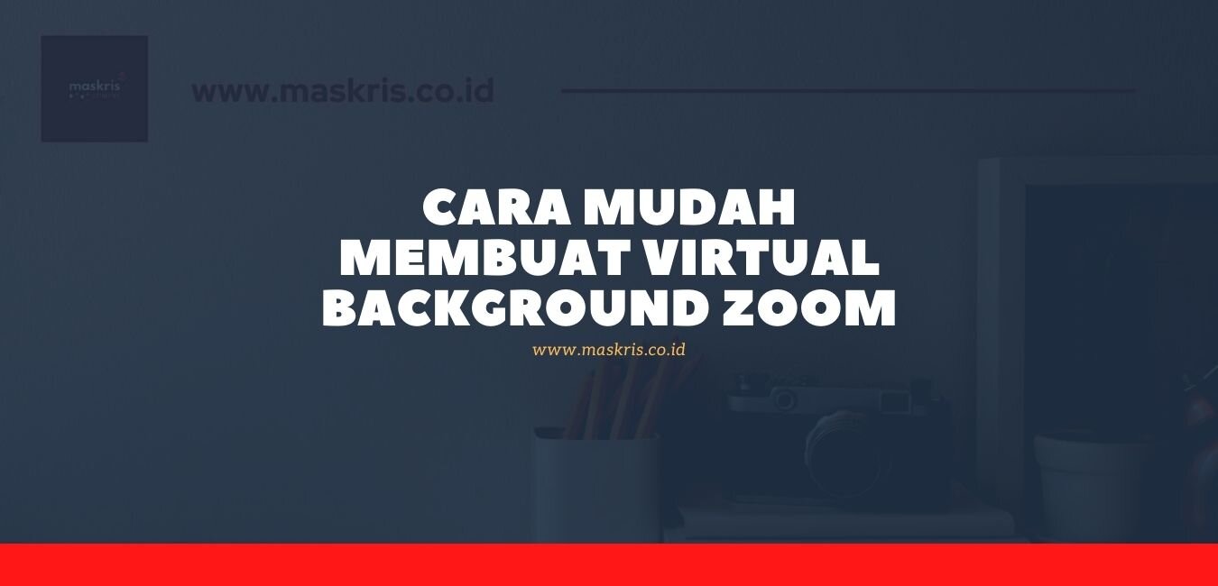 Cara Mudah Membuat Virtual Background Zoom - maskris.co.id